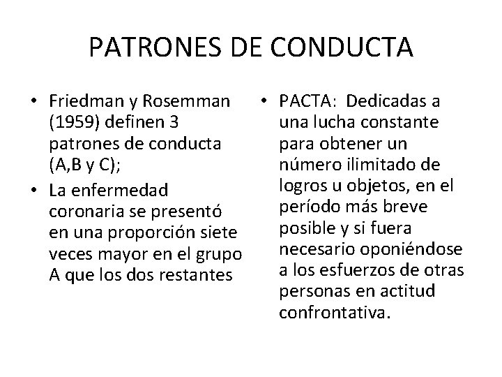 PATRONES DE CONDUCTA • Friedman y Rosemman • PACTA: Dedicadas a (1959) definen 3