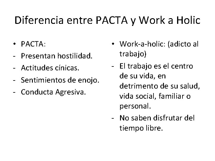 Diferencia entre PACTA y Work a Holic • - PACTA: Presentan hostilidad. Actitudes cínicas.