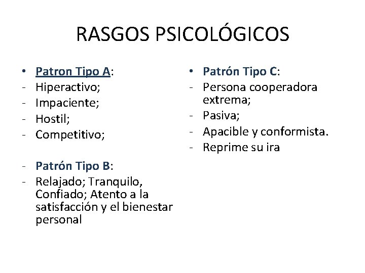 RASGOS PSICOLÓGICOS • - Patron Tipo A: Hiperactivo; Impaciente; Hostil; Competitivo; - Patrón Tipo