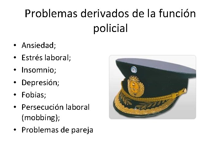 Problemas derivados de la función policial Ansiedad; Estrés laboral; Insomnio; Depresión; Fobias; Persecución laboral