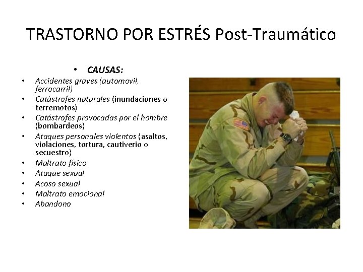 TRASTORNO POR ESTRÉS Post-Traumático • • • CAUSAS: Accidentes graves (automovil, ferrocarril) Catástrofes naturales
