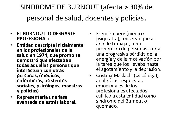SINDROME DE BURNOUT (afecta > 30% de personal de salud, docentes y policías. •