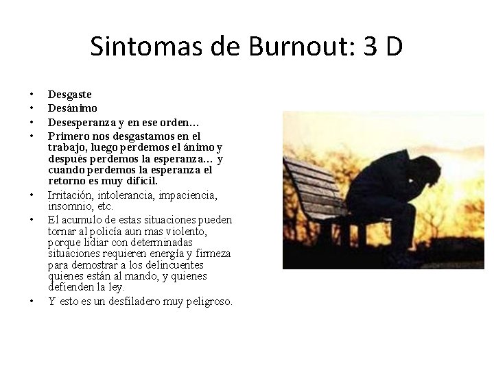 Sintomas de Burnout: 3 D • • Desgaste Desánimo Desesperanza y en ese orden…