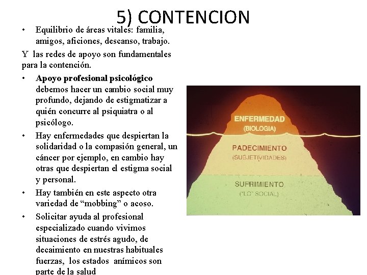  • 5) CONTENCION Equilibrio de áreas vitales: familia, amigos, aficiones, descanso, trabajo. Y