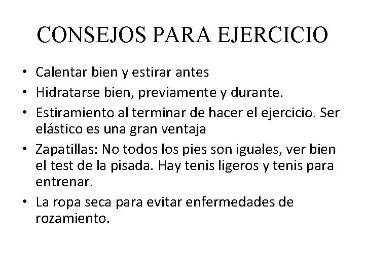CONSEJOS PARA EJERCICIO • Calentar bien y estirar antes • Hidratarse bien, previamente y