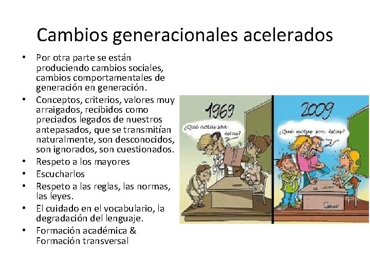 Cambios generacionales acelerados • Por otra parte se están produciendo cambios sociales, cambios comportamentales