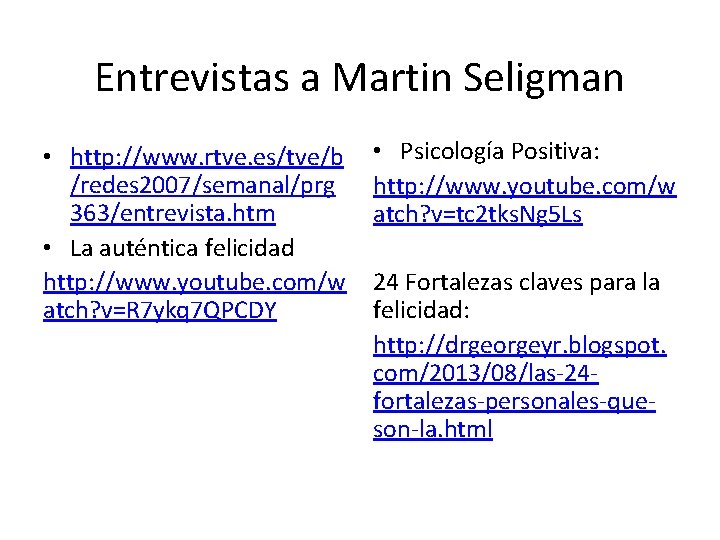 Entrevistas a Martin Seligman • http: //www. rtve. es/tve/b /redes 2007/semanal/prg 363/entrevista. htm •
