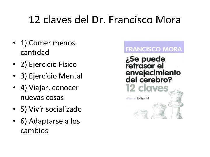 12 claves del Dr. Francisco Mora • 1) Comer menos cantidad • 2) Ejercicio