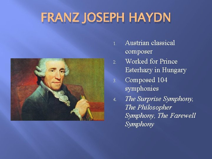 FRANZ JOSEPH HAYDN 1. 2. 3. 4. Austrian classical composer Worked for Prince Esterhazy