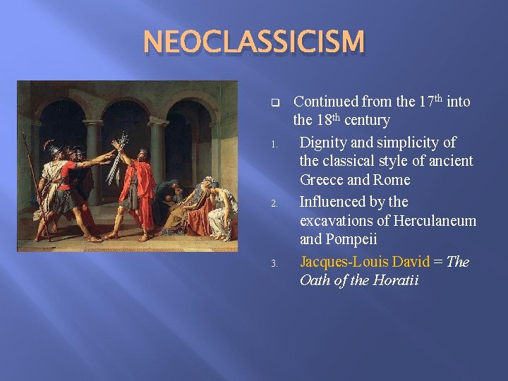 NEOCLASSICISM q 1. 2. 3. Continued from the 17 th into the 18 th