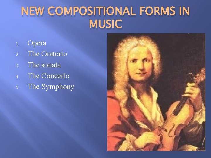 NEW COMPOSITIONAL FORMS IN MUSIC 1. 2. 3. 4. 5. Opera The Oratorio The