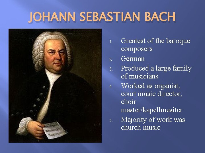 JOHANN SEBASTIAN BACH 1. 2. 3. 4. 5. Greatest of the baroque composers German