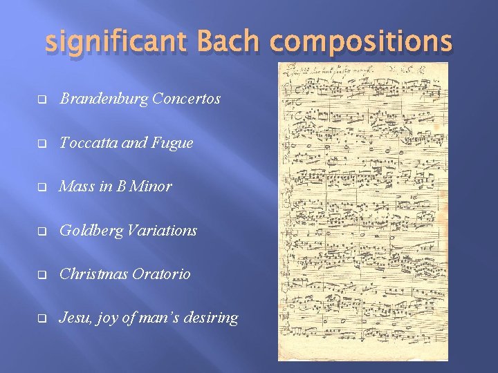 significant Bach compositions q Brandenburg Concertos q Toccatta and Fugue q Mass in B