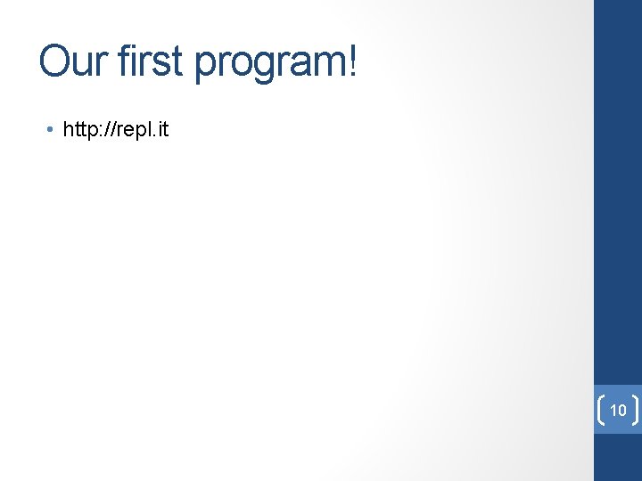 Our first program! • http: //repl. it 10 