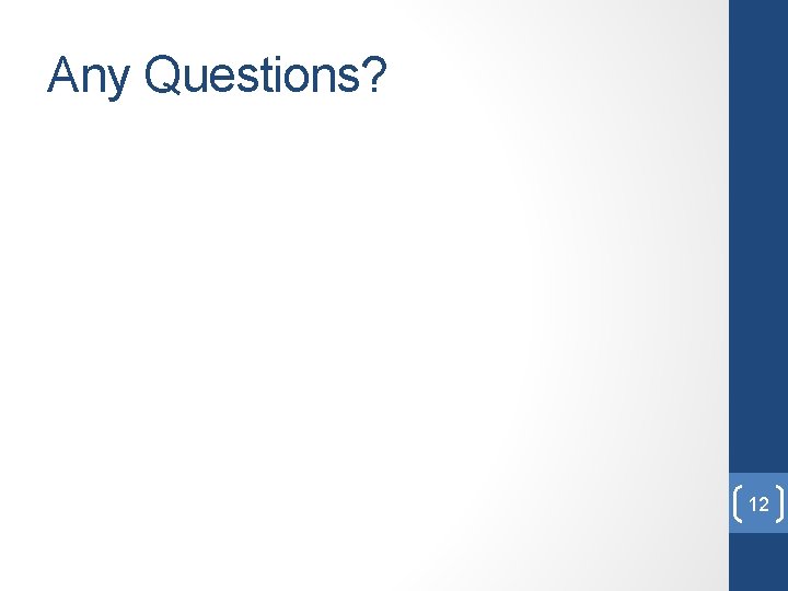 Any Questions? 12 