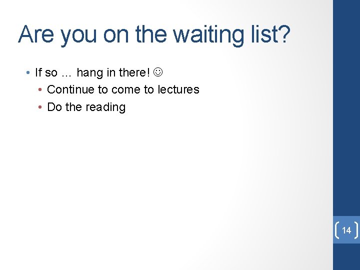 Are you on the waiting list? • If so … hang in there! •
