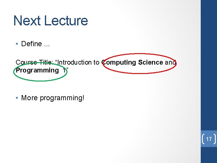 Next Lecture • Define. . . Course Title: “Introduction to Computing Science and Programming