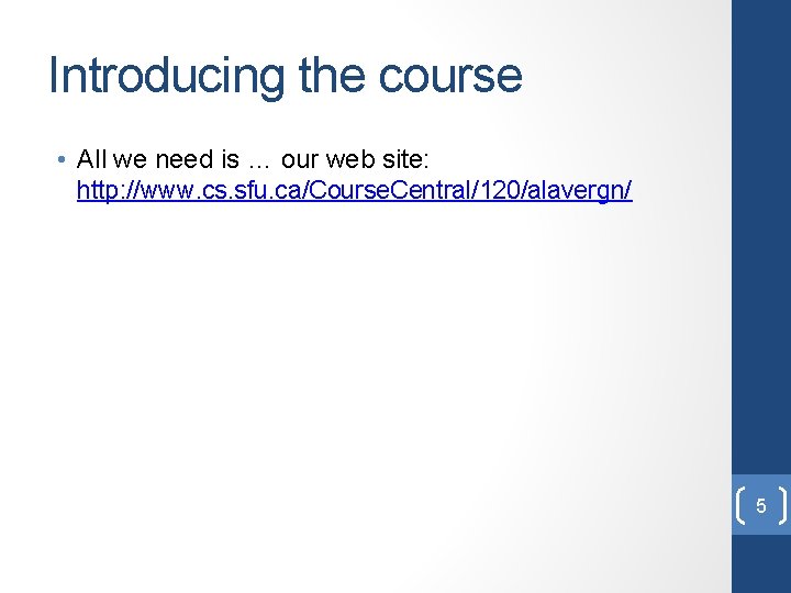 Introducing the course • All we need is … our web site: http: //www.