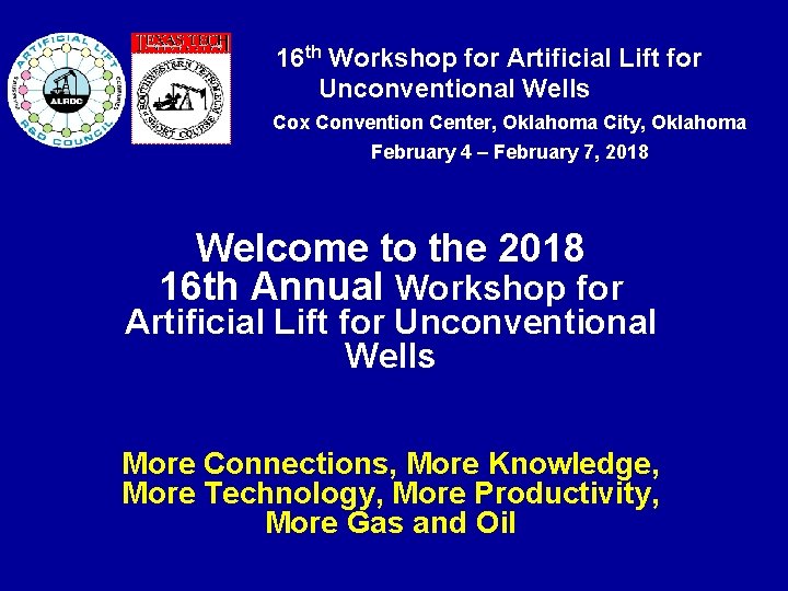  16 th Workshop for Artificial Lift for Unconventional Wells Cox Convention Center, Oklahoma