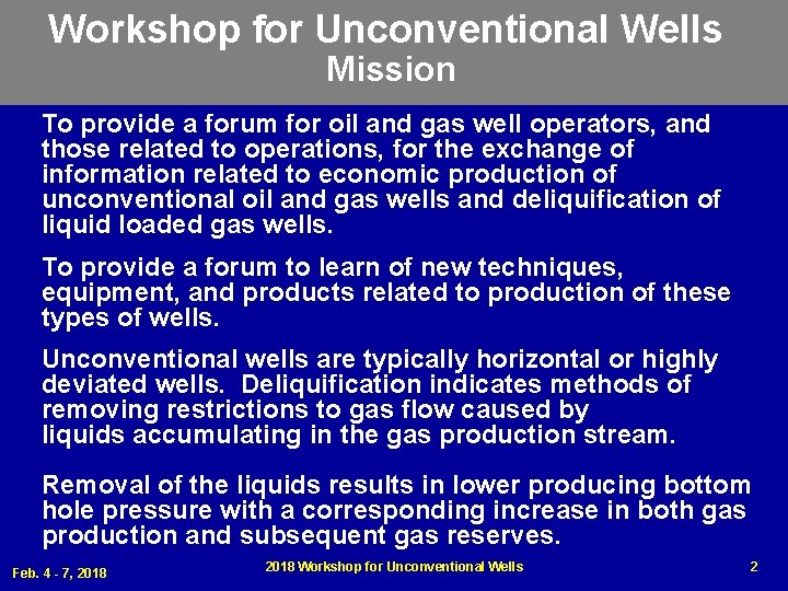 Workshop for Unconventional Wells Mission To provide a forum for oil and gas well
