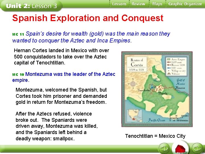 Spanish Exploration and Conquest Spain’s desire for wealth (gold) was the main reason they