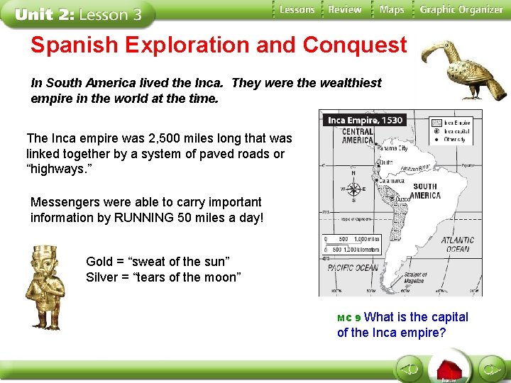 Spanish Exploration and Conquest In South America lived the Inca. They were the wealthiest