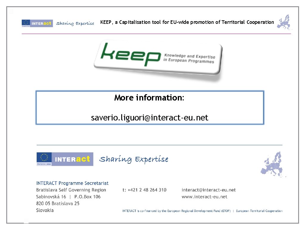 KEEP, a Capitalisation tool for EU-wide promotion of Territorial Cooperation More information: saverio. liguori@interact-eu.