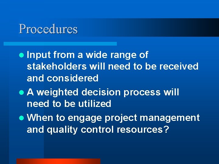 Procedures l Input from a wide range of stakeholders will need to be received