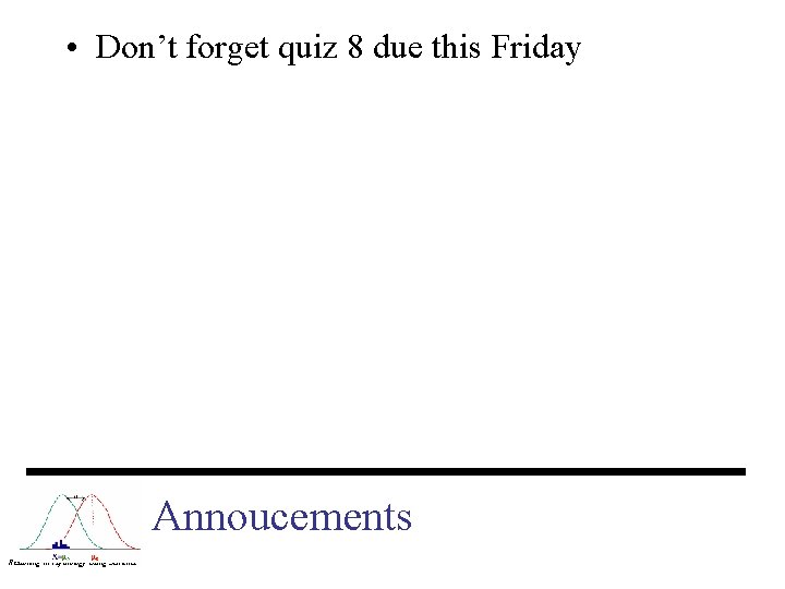  • Don’t forget quiz 8 due this Friday Annoucements Reasoning in Psychology Using