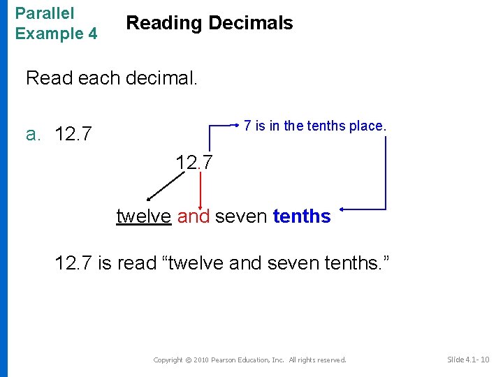 Parallel Example 4 Reading Decimals Read each decimal. 7 is in the tenths place.
