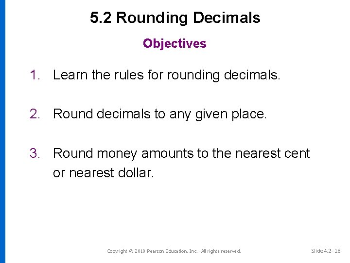 5. 2 Rounding Decimals Objectives 1. Learn the rules for rounding decimals. 2. Round