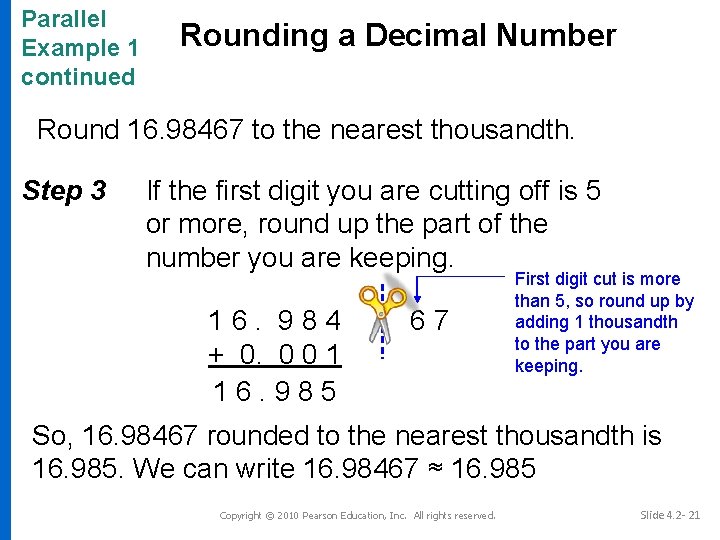 Parallel Example 1 continued Rounding a Decimal Number Round 16. 98467 to the nearest