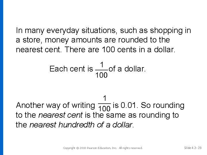 In many everyday situations, such as shopping in a store, money amounts are rounded