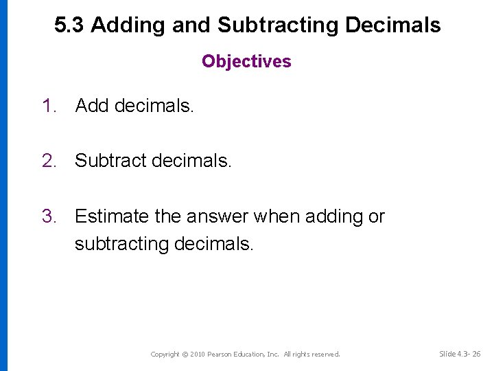 5. 3 Adding and Subtracting Decimals Objectives 1. Add decimals. 2. Subtract decimals. 3.