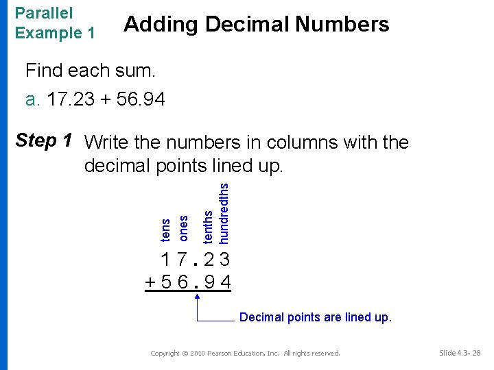 Parallel Example 1 Adding Decimal Numbers Find each sum. a. 17. 23 + 56.