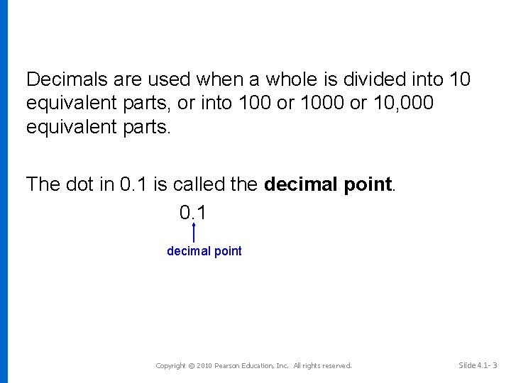 Decimals are used when a whole is divided into 10 equivalent parts, or into