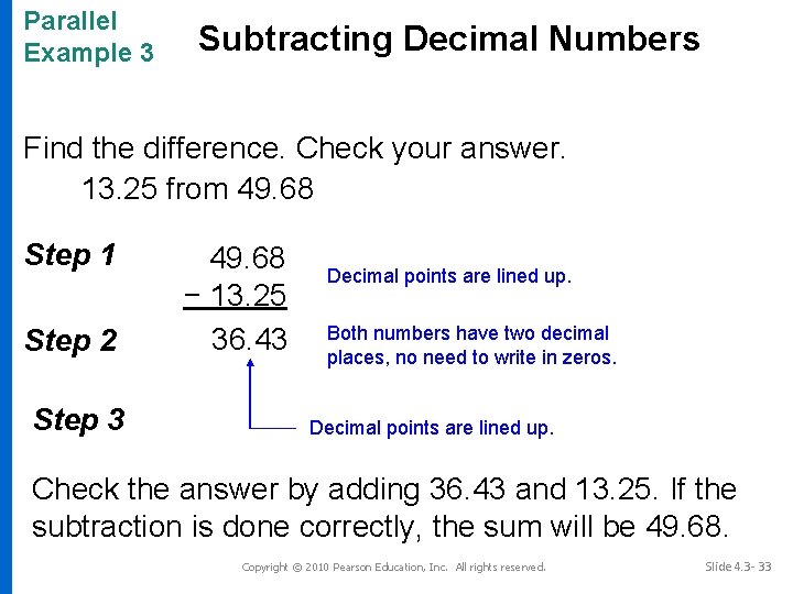 Parallel Example 3 Subtracting Decimal Numbers Find the difference. Check your answer. 13. 25