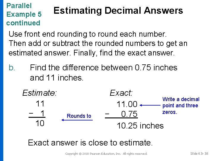 Parallel Example 5 continued Estimating Decimal Answers Use front end rounding to round each