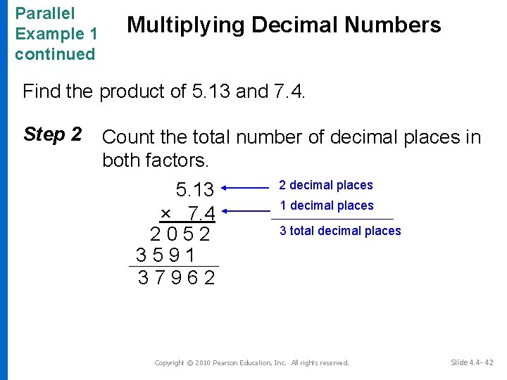 Parallel Example 1 continued Multiplying Decimal Numbers Find the product of 5. 13 and