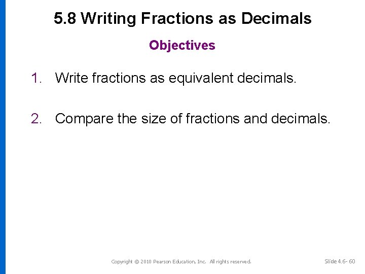 5. 8 Writing Fractions as Decimals Objectives 1. Write fractions as equivalent decimals. 2.