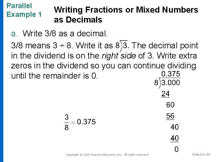 Parallel Example 1 Writing Fractions or Mixed Numbers as Decimals a. Write 3/8 as