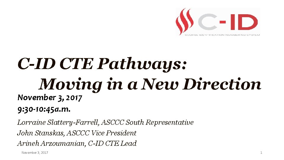 C-ID CTE Pathways: Moving in a New Direction November 3, 2017 9: 30 -10: