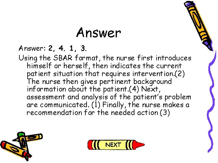 Answer: 2, 4. 1, 3. Using the SBAR format, the nurse first introduces himself