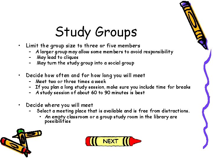 Study Groups • Limit the group size to three or five members • Decide