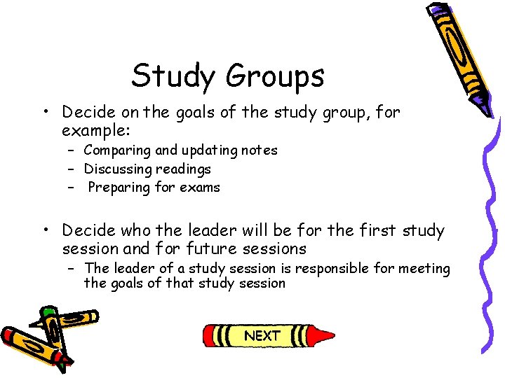 Study Groups • Decide on the goals of the study group, for example: –