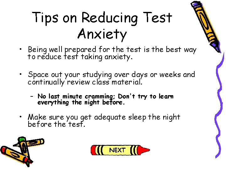 Tips on Reducing Test Anxiety • Being well prepared for the test is the