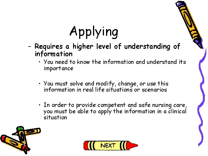 Applying – Requires a higher level of understanding of information • You need to