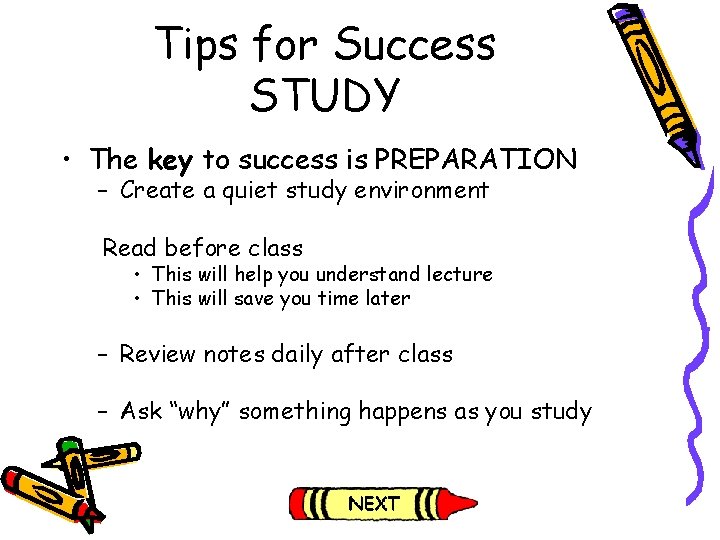 Tips for Success STUDY • The key to success is PREPARATION – Create a