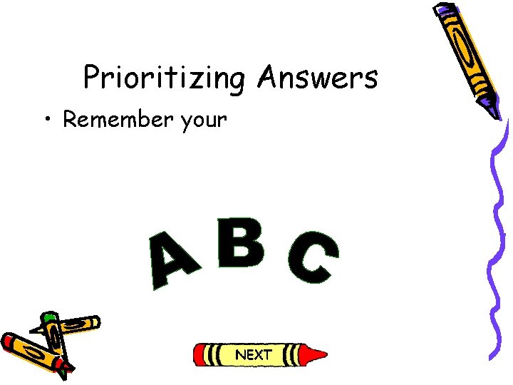 Prioritizing Answers • Remember your 