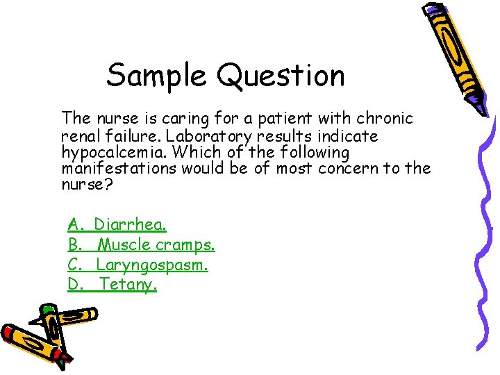 Sample Question The nurse is caring for a patient with chronic renal failure. Laboratory